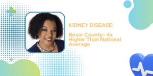 Read more about the article BEXAR COUNTY KIDNEY DISEASE IS HIGHER THAN NATIONAL AVERAGE